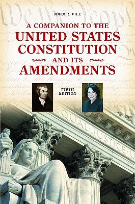 A Companion to the United States Constitution and Its Amendments - Vile, John R, Dean