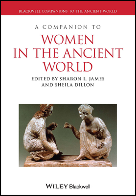 A Companion to Women in the Ancient World - James, Sharon L