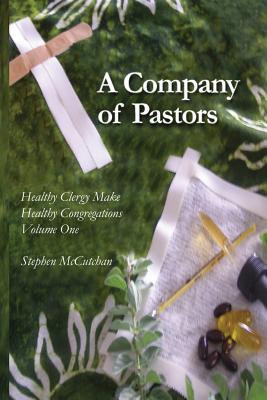 A Company of Pastors: Experiencing the Support of the Beloved Community and Overcoming the Isolation of the Pastorate - McCutchan, Stephen