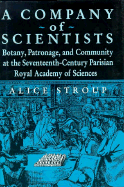 A Company of Scientists: Botany, Patronage, and Community at the Seventeenth-Century Parisian Royal Academy of Sciences