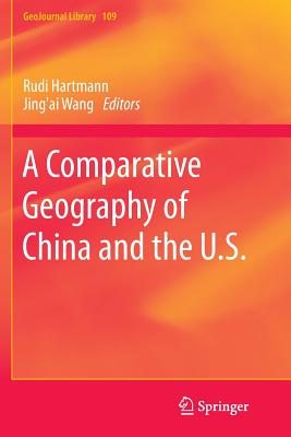 A Comparative Geography of China and the U.S. - Hartmann, Rudi (Editor), and Wang, Jing'ai (Editor), and Ye, Tao (Editor)