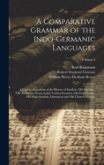 A Comparative Grammar of the Indo-Germanic Languages: A Concise Exposition of the History of Sanskrit, Old Iranian ... Old Armenian, Greek, Latin, Umbro-Samnitic, Old Irish, Gothic, Old High German, Lithuanian and Old Church Slavonic; Volume 2