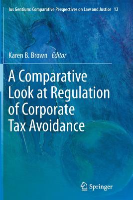 A Comparative Look at Regulation of Corporate Tax Avoidance - Brown, Karen B. (Editor)