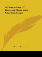 A Comparison Of Egyptian Magic With Chaldean Magic