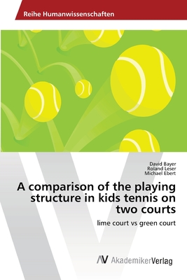 A comparison of the playing structure in kids tennis on two courts - Bayer, David, and Leser, Roland, and Ebert, Michael