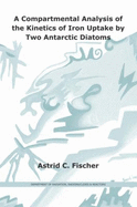 A Compartmental Analysis of the Kinetics of Iron Uptake by Two Antarctic Diatoms - Fischer, A.C.