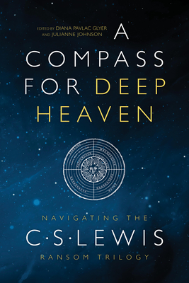 A Compass for Deep Heaven: Navigating the C. S. Lewis Ransom Trilogy - Glyer, Diana Pavlac (Editor), and Johnson, Julianne (Editor), and Jensen, S L (Introduction by)