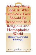A Compelling Legal Defense Why Same-Sex Love Should Be Respected In A Religious and Homophobic World - Fowler, Bradley