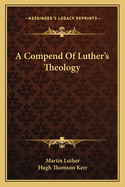 A Compend Of Luther's Theology