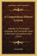A Compendious Hebrew Lexicon: Adapted to the English Language, and Composed Upon a New and Commodious Plan (1811)
