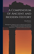 A Compendium of Ancient and Modern History [microform]: With Questions Adapted to the Use of Schools and Academies, Also an Appendix Containing the Declaration of Independence ... From the Creation to the Year 1845