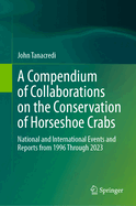 A Compendium of Collaborations on the Conservation of Horseshoe Crabs: National and International Events and Reports from 1996 Through 2023