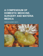 A Compendium of Domestic Medicine, Surgery and Materia Medica