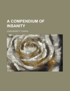 A Compendium of Insanity