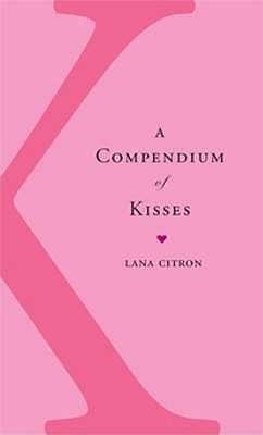 A Compendium of Kisses - Citron, Lana