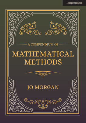 A Compendium Of Mathematical Methods: A handbook for school teachers - Morgan, Joanne