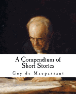 A Compendium of Short Stories: Guy de Maupassant