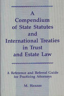 A Compendium of State Statutes and International Treaties in Trust and Estate Law: A Reference and Referral Guide for Practicing Attorneys