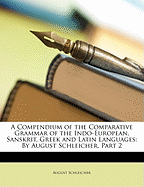 A Compendium of the Comparative Grammar of the Indo-European, Sanskrit, Greek and Latin Languages: By August Schleicher, Part 2