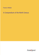 A Compendium of the Ninth Census