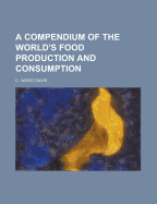 A Compendium of the World's Food Production and Consumption