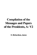 A Compilation of the Messages and Papers of the Presidents: V2