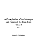 A Compilation of the Messages and Papers of the Presidents: Volume 3, Part 2