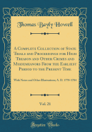 A Complete Collection of State Trials and Proceedings for High Treason and Other Crimes and Misdemeanors from the Earliest Period to the Present Time, Vol. 21: With Notes and Other Illustrations; A. D. 1778-1784 (Classic Reprint)