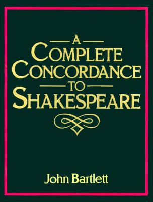A Complete Concordance to Shakespeare - Bartlett, John
