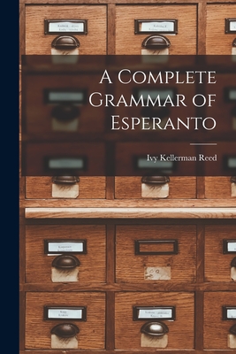 A Complete Grammar of Esperanto - Reed, Ivy Kellerman