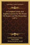 A Complete Greek And English Lexicon For The Poems Of Homer And The Homeridae (1871)