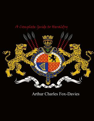 A Complete Guide to Heraldry - Fox-Davies, Arthur Charles