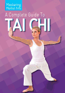 A Complete Guide to Tai Chi