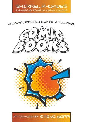 A Complete History of American Comic Books: Afterword by Steve Geppi - Rhoades, Shirrel