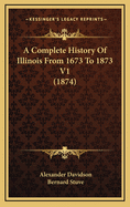 A Complete History of Illinois from 1673 to 1873 V1 (1874)