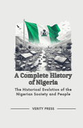 A Complete History of Nigeria: The Historical Evolution of the Nigerian Society and People