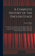 A Complete History of the English Stage: Introducted by a Comparative and Comprehensive Review of the Asiatic, the Grecian, the Roman, the Spanish, the Italian, the Portuguese, the German, the French, and Other Theatres, and Involving Biographical...; 1