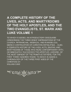 A Complete History of the Lives, Acts, and Martyrdoms of the Holy Apostles and the Two Evangelists,