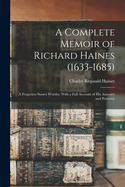 A Complete Memoir of Richard Haines (1633-1685); a Forgotten Sussex Worthy, With a Full Account of his Ancestry and Posterity