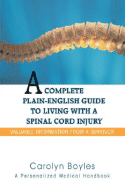 A Complete Plain-English Guide to Living with a Spinal Cord Injury: Valuable Information From a Survivor - Boyles, Carolyn