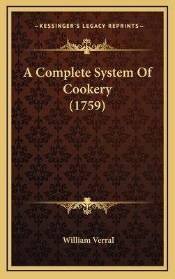 A Complete System of Cookery (1759) - Verral, William