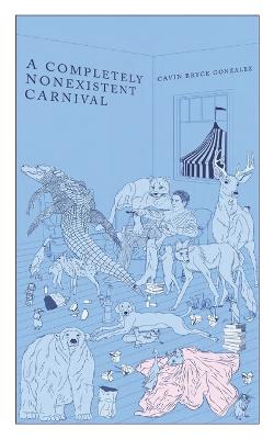 A Completely Nonexistent Carnival - Gonzalez, Cavin Bryce