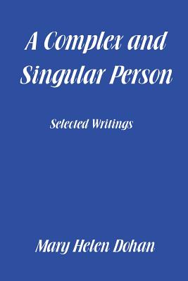 A Complex and Singular Person: Selected Writings - Dohan, Mary Helen