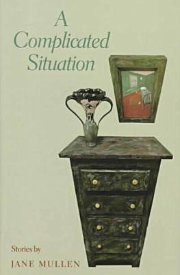 A Complicated Situation: Stories by Jane Mullen - Mullen, Jane