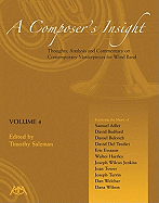 A Composer's Insight, Volume 4: Thoughts, Analysis, and Commentary on Contemporary Masterpieces for Wind Band