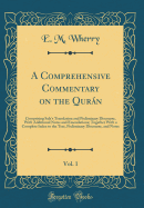 A Comprehensive Commentary on the Qurn, Vol. 1: Comprising Sale's Translation and Preliminary Discourse, with Additional Notes and Emendations; Together with a Complete Index to the Text, Preliminary Discourse, and Notes (Classic Reprint)