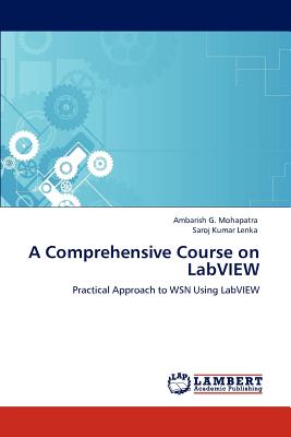 A Comprehensive Course on LabVIEW - Mohapatra, Ambarish G, and Lenka, Saroj Kumar