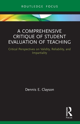 A Comprehensive Critique of Student Evaluation of Teaching: Critical Perspectives on Validity, Reliability, and Impartiality - Clayson, Dennis E