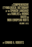 A Comprehensive Etymological Dictionary of the Spanish Language with Families of Words Based on Indo-European Roots: Volume II (H - Z and Appendix)