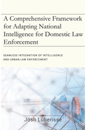 A Comprehensive Framework for Adapting National Intelligence for Domestic Law Enforcement